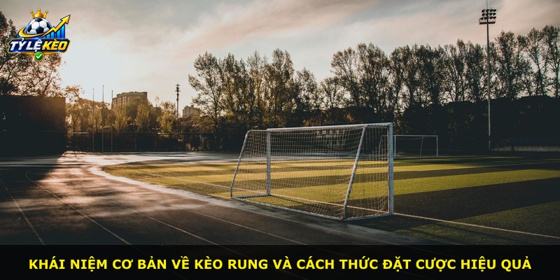 Khái niệm cơ bản về kèo rung và cách thức đặt cược hiệu quả